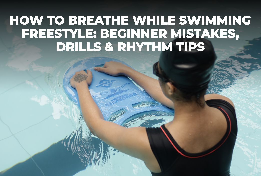 How to Breathe While Swimming Freestyle: Beginner Mistakes, Drills & Rhythm Tips