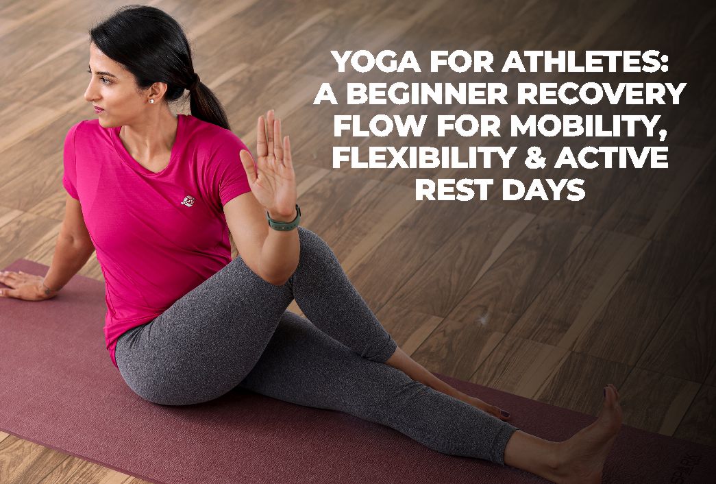 Yoga for Athletes: A Beginner Recovery Flow for Mobility, Flexibility & Active Rest Days