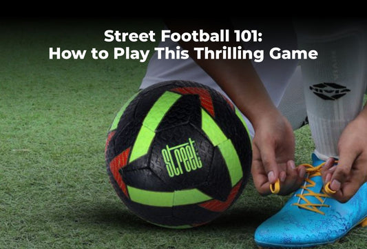 Street Football 101: How to Play This Thrilling Game